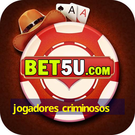 jogadores criminosos